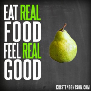 Eat Real Food, Feel Real Good | Fitness Motivation | KristenBentson.com