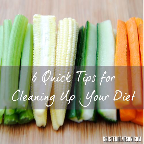 6 Quick Tips for Cleaning Up Your Diet 