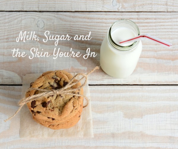 Milk, Sugar and the Skin You're In